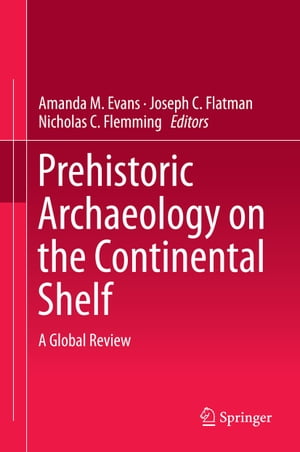 Prehistoric Archaeology on the Continental Shelf A Global Review【電子書籍】