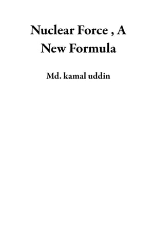 ŷKoboŻҽҥȥ㤨Nuclear Force , A New FormulaŻҽҡ[ Md. kamal uddin ]פβǤʤ700ߤˤʤޤ