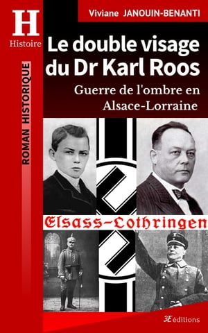 Le double visage du Dr Karl Roos Guerre de l 039 ombre en Alsace-Lorraine【電子書籍】 Viviane Janouin-Benanti