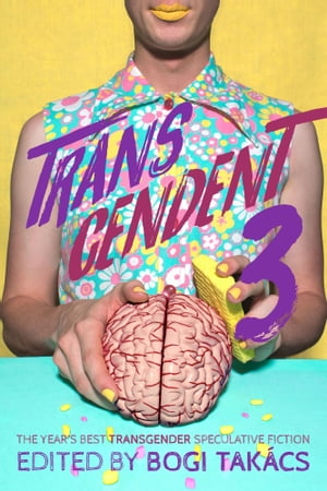 Transcendent 3: The Year's Best Transgender Speculative Fiction