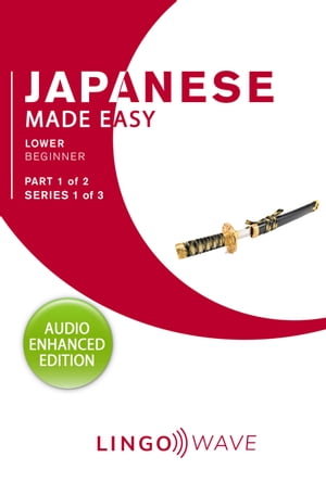 Japanese Made Easy - Lower Beginner - Part 1 of 2 - Series 1 of 3