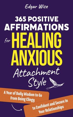 365 Positive Affirmations for Healing Anxious Attachment Style