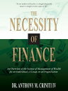 The Necessity of Finance: An Overview of the Science of Management of Wealth for an Individual, a Group, or an Organization【電子書籍】 Dr. Anthony M. Criniti IV