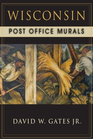 Wisconsin Post Office Murals【電子書籍】[ David W. Gates Jr. ]
