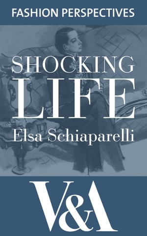 Shocking Life: The Autobiography of Elsa Schiaparelli