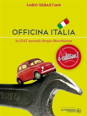 Officina Italia La Fiat secondo Sergio Marchionne【電子書籍】[ Fabio Sebastiani ]