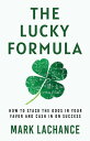 The Lucky Formula How to Stack the Odds in Your Favor and Cash In on Success【電子書...