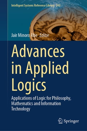 Advances in Applied Logics Applications of Logic for Philosophy, Mathematics and Information Technology【電子書籍】