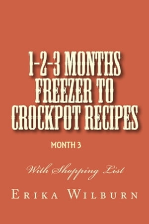 1-2-3 Months Freezer to Crockpot Recipes: Month 3