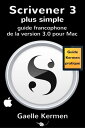 Scrivener 3 plus simple: guide francophone de la version 3.0 pour Mac【電子書籍】[ Gae...