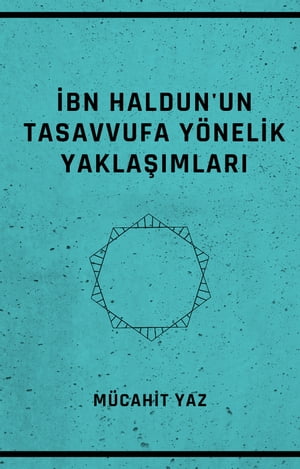 İBN HALDUN'UN TASAVVUFA YÖNELİK YAKLAŞIMLARI