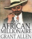 An African Millionaire【電子書籍】 Grant Allen