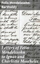 Letters of Felix Mendelssohn to Ignaz and Charlotte Moscheles【電子書籍】 Felix Mendelssohn-Bartholdy