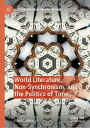 World Literature, Non-Synchronism, and the Politics of Time【電子書籍】[ Filippo Menoz...