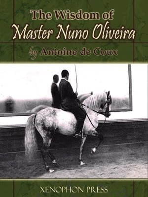 The Wisdom of Master Nuno Oliveira【電子書籍】[ Antoine de Coux ]