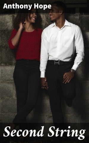 ŷKoboŻҽҥȥ㤨Second String A Victorian Tale of Betrayal and Redemption in Literary Classic Second StringŻҽҡ[ Anthony Hope ]פβǤʤ150ߤˤʤޤ