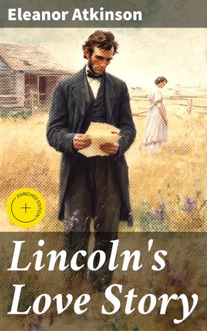 ŷKoboŻҽҥȥ㤨Lincoln's Love Story Enriched edition. A Presidential Romance Amidst War: Unveiling Lincoln's LoveŻҽҡ[ Eleanor Atkinson ]פβǤʤ150ߤˤʤޤ