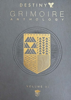 Destiny Grimoire Anthology, Volume VI