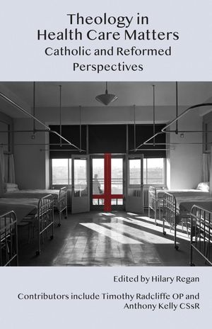 Theology in Health Care Matters Catholic and Reformed Perspectives【電子書籍】