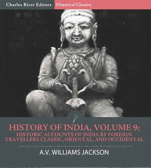 ŷKoboŻҽҥȥ㤨History of India, Volume 9: Historic Accounts of India by Foreign Travellers Classic, Oriental, and OccidentalŻҽҡ[ A.V. Williams Jackson, Charles River Editors ]פβǤʤ300ߤˤʤޤ