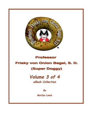 Volume 3 of 4, Professor Frisky von Onion Bagel,