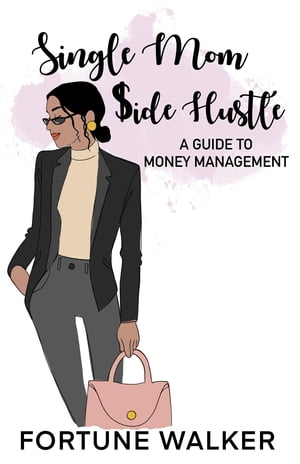 Single Mom $ide Hustle【電子書籍】[ Fortune Walker ]