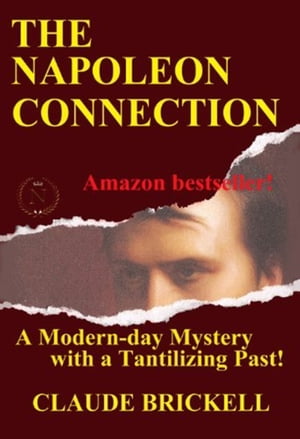 The Napoleon Connection A Modern-Day Mystery with a Tantilizing Past 【電子書籍】 Claude Brickell