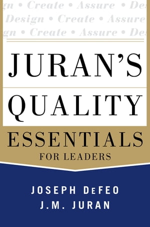 Juran 039 s Quality Essentials For Leaders【電子書籍】 Joseph A. Defeo