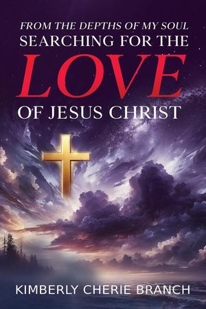ŷKoboŻҽҥȥ㤨FROM THE DEPTHS OF MY SOUL Searching For The LOVE of Jesus ChristŻҽҡ[ KIMBERLY CHERIE BRANCH ]פβǤʤ1,107ߤˤʤޤ