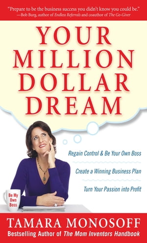 Your Million Dollar Dream : Regain Control and Be Your Own Boss. Create a Winning Business Plan. Turn Your Passion into Profit.: Regain Control and Be Your Own Boss. Create a Winning Business Plan. Turn Your Passion into Profit.