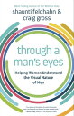 Through a Man's Eyes Helping Women Understand the Visual Nature of Men