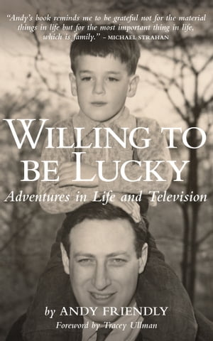 Willing to Be Lucky Adventures in Life and Television【電子書籍】 Andy Friendly