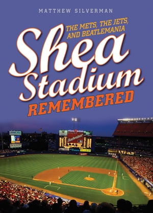 Shea Stadium Remembered