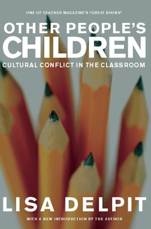 Other People’s Children Cultural Conflict in the Classroom【電子書籍】 Lisa Delpit