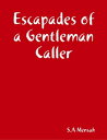 Escapades of a Gentleman Caller【電子書籍】 S.A Mensah