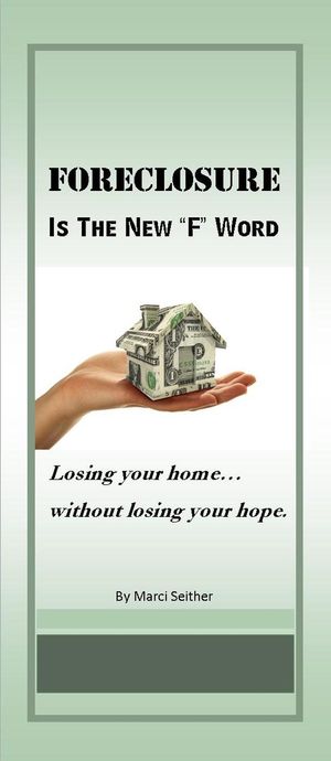 FORECLOSURE is The New "F" Word ~ losing your home without losing your hope