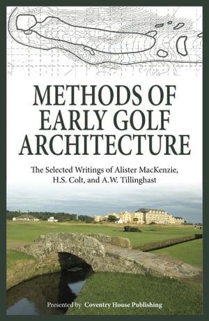 Methods of Early Golf Architecture The Selected 