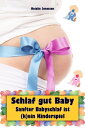 Schlaf gut Baby Sanfter Babyschlaf ist (k)ein Kinderspiel (Babyschlaf-Ratgeber: Tipps zum Einschlafen Durchschlafen im 1. Lebensjahr)【電子書籍】 Natalie Jonasson