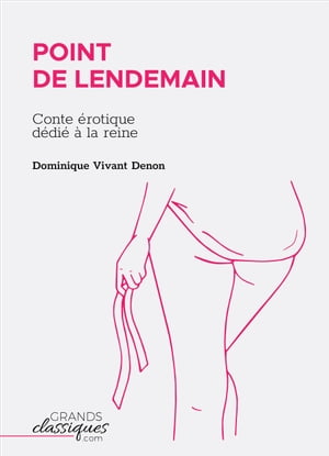 Point de lendemain Conte ?rotique d?di? ? la reine【電子書籍】[ Dominique Vivant Denon ]