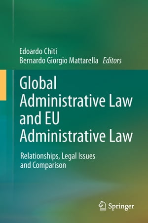 Global Administrative Law and EU Administrative Law Relationships, Legal Issues and Comparison【電子書籍】