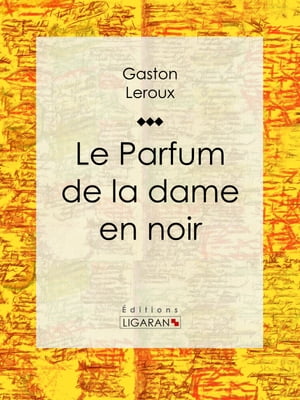 Le Parfum de la dame en noir【電子書籍】[ Gaston Leroux ]