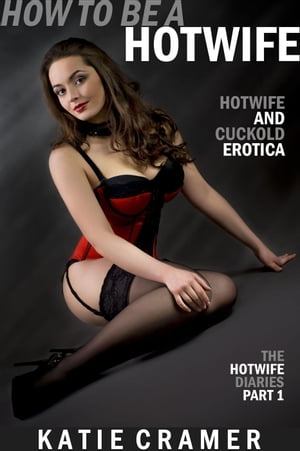 How To Be a Hotwife (Hotwife and Cuckold Erotica Stories)