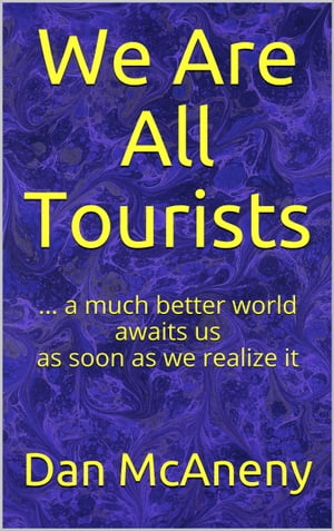 We Are All Tourists: A Much Better World Awaits 