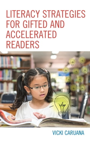 Literacy Strategies for Gifted and Accelerated Readers A Guide for Elementary and Secondary School Educators【電子書籍】[ Vicki Caruana ]