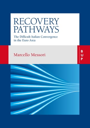 Recovery Pathways The Difficult Italian Convergence in the Euro Area【電子書籍】 Marcello Messori