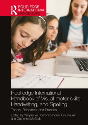 Routledge International Handbook of Visual-motor skills, Handwriting, and Spelling Theory, Research, and Practice【電子書籍】