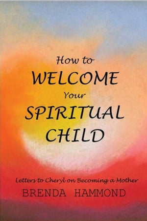 HOW TO WELCOME YOUR SPIRITUAL CHILD