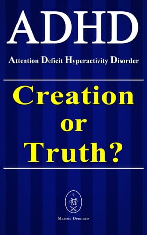 ADHD – Attention Deficit Hyperactivity Disorder. Creation or Truth?