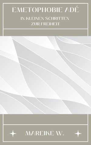 Emetophobie Ade In kleinen Schritten zur Freiheit【電子書籍】[ Mareike W. ]