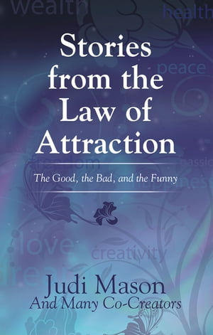 Stories from the Law of Attraction The Good, the Bad, and the Funny【電子書籍】[ Judi Mason ]